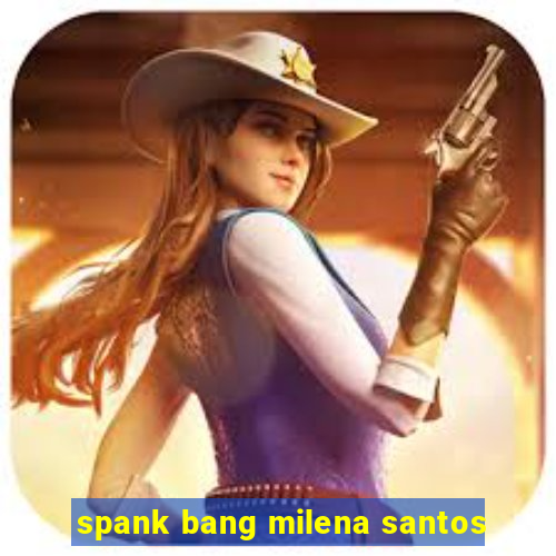 spank bang milena santos